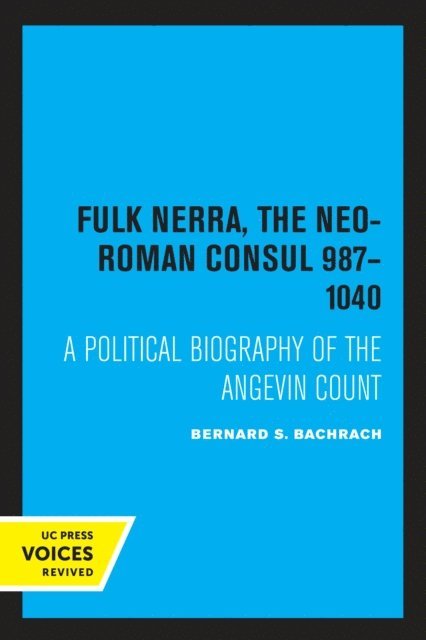 Bernard S. Bachrach - Fulk Nerra, the Neo-Roman Consul 987-1040, E-bok