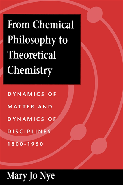 Mary Jo Nye - From Chemical Philosophy to Theoretical Chemistry, E-bok