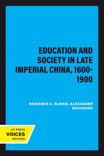 Alexander Woodside, Benjamin A. Elman - Education and Society in Late Imperial China, 1600-1900, E-bok