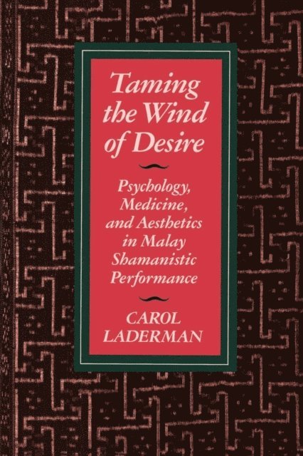 Carol Laderman - Taming the Wind of Desire, E-bok