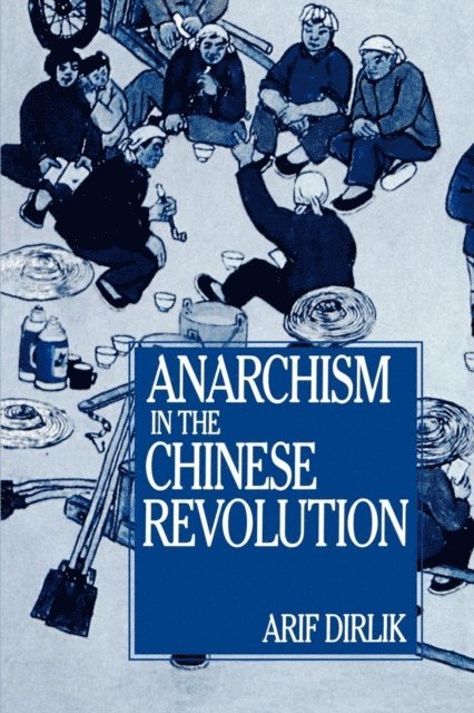 Arif Dirlik - Anarchism in the Chinese Revolution, E-bok