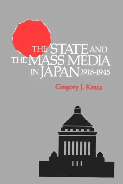 Gregory J. Kasza - State and the Mass Media in Japan, 1918-1945, E-bok. Tillgänglighet: Lägg i varukorg