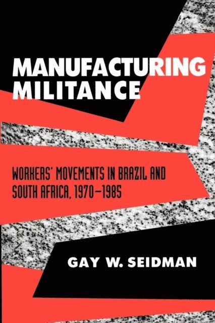 Gay W. Seidman - Manufacturing Militance, E-bok