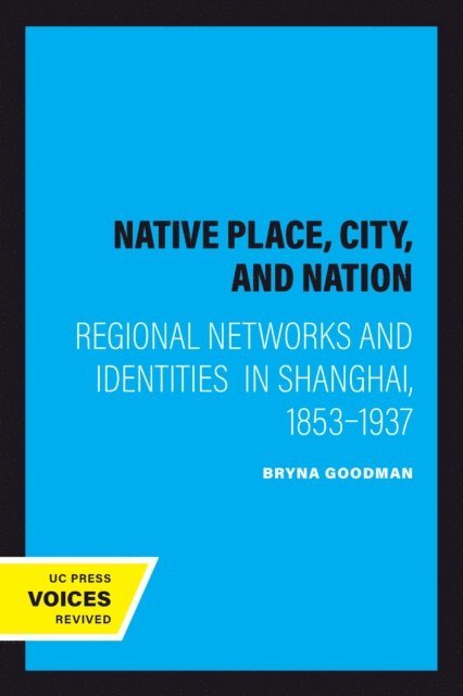 Bryna Goodman - Native Place, City, and Nation, E-bok