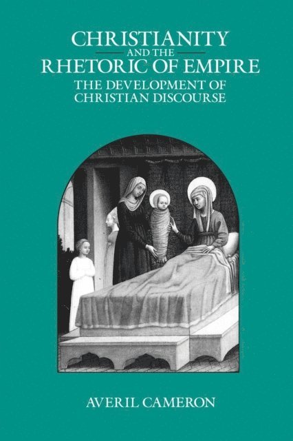 Averil Cameron - Christianity and the Rhetoric of Empire, E-bok