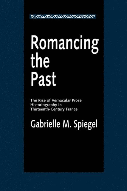 Gabrielle M. Spiegel - Romancing the Past, E-bok