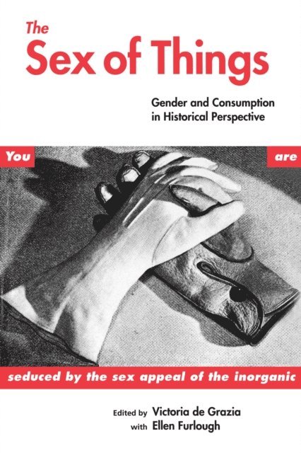 Ellen Furlough, Victoria de Grazia - Sex of Things, E-bok