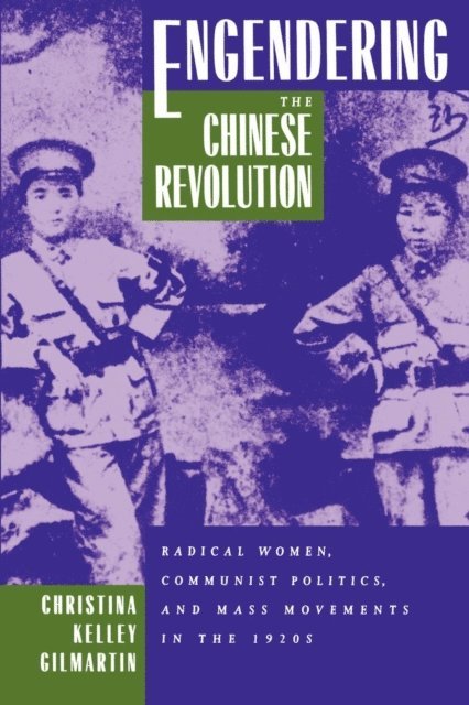 Christina Kelley Gilmartin - Engendering the Chinese Revolution, E-bok