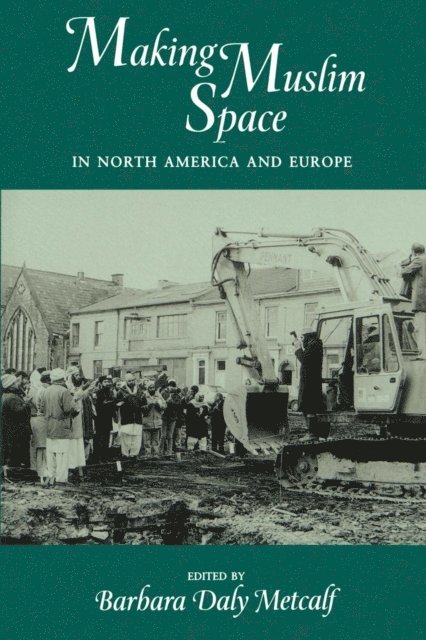 Barbara  Daly Metcalf - Making Muslim Space in North America and Europe, E-bok