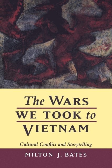 Milton J. Bates - Wars We Took to Vietnam, E-bok