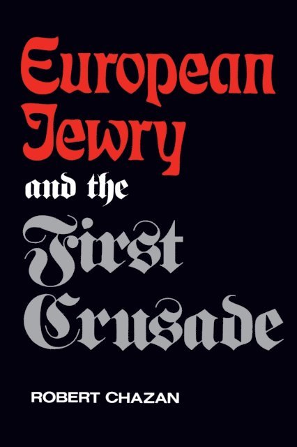 Robert Chazan - European Jewry and the First Crusade, E-bok