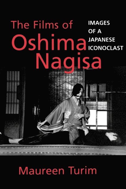 Maureen Turim - Films of Oshima Nagisa, E-bok