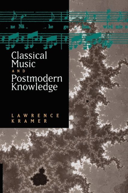 Lawrence Kramer - Classical Music and Postmodern Knowledge, E-bok