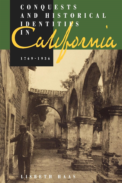 Lisbeth Haas - Conquests and Historical Identities in California, 1769-1936, E-bok