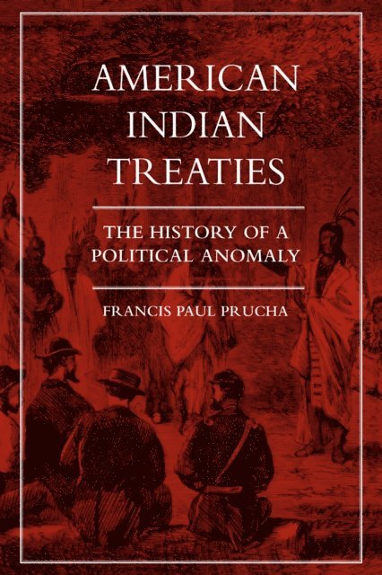 Francis Paul Prucha - American Indian Treaties, E-bok