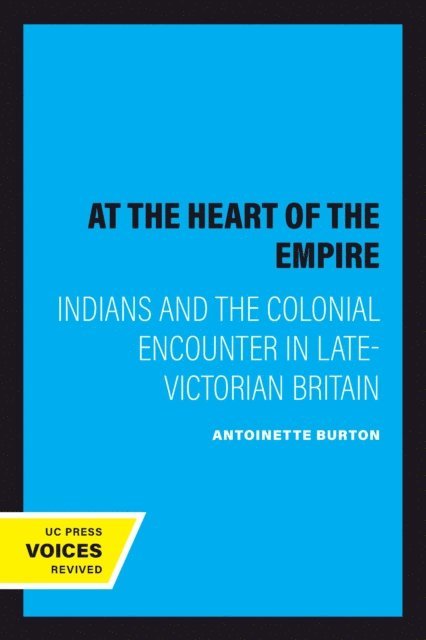 Antoinette Burton - At the Heart of the Empire, E-bok