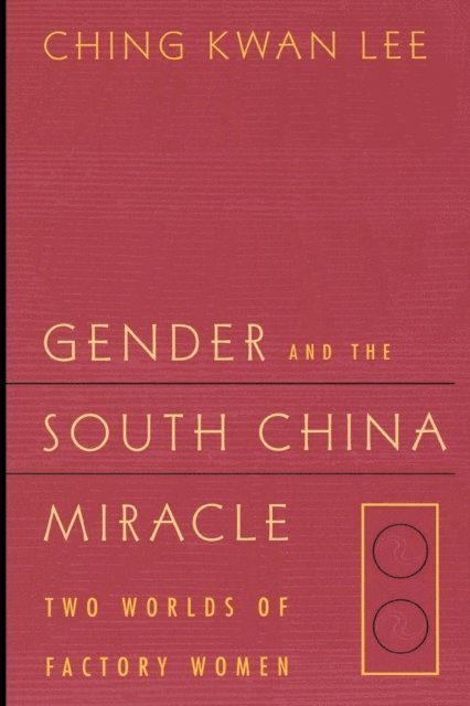 Ching Kwan Lee - Gender and the South China Miracle, E-bok