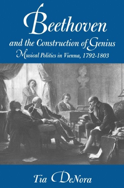 Tia DeNora - Beethoven and the Construction of Genius, E-bok