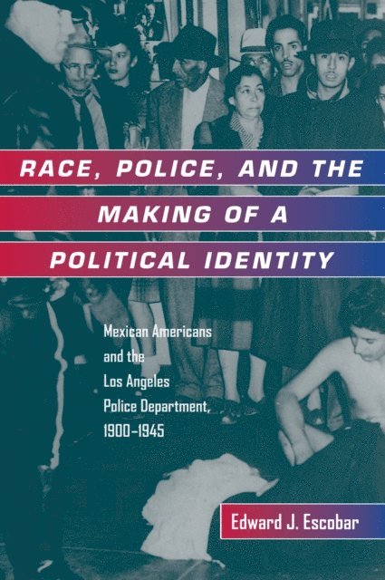 Edward J. Escobar - Race, Police, and the Making of a Political Identity, E-bok