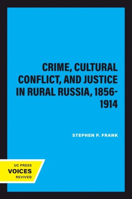 Stephen P. Frank - Crime, Cultural Conflict, and Justice in Rural Russia, 1856-1914, E-bok