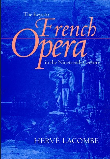 Herve Lacombe - Keys to French Opera in the Nineteenth Century, E-bok