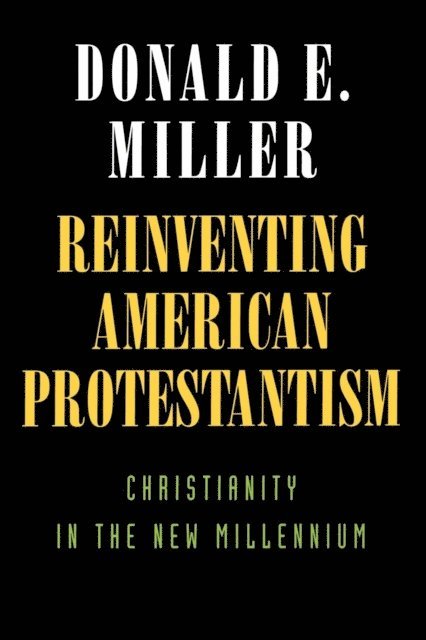 Donald E. Miller - Reinventing American Protestantism, E-bok