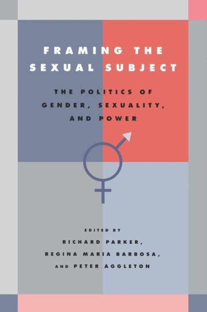 Peter Aggleton, Regina Maria Barbosa, Richard Parker - Framing the Sexual Subject, E-bok