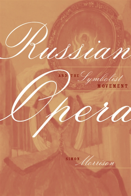 Simon Morrison - Russian Opera and the Symbolist Movement, E-bok