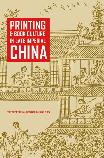 Kai-Wing Chow, Cynthia J. Brokaw - Printing and Book Culture in Late Imperial China, E-bok