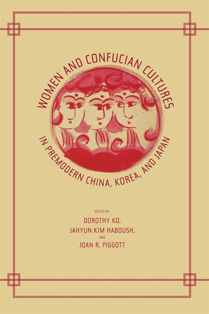 Joan Piggott, JaHyun Kim Haboush, Dorothy Ko - Women and Confucian Cultures in Premodern China, Korea, and Japan, E-bok