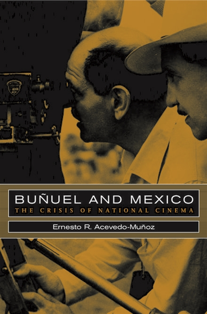 Ernesto R. Acevedo-Munoz - Bunuel and Mexico, E-bok
