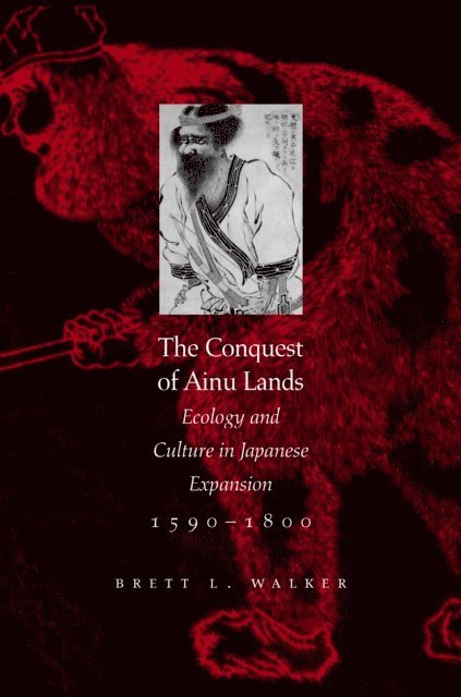 Brett L. Walker - Conquest of Ainu Lands, E-bok