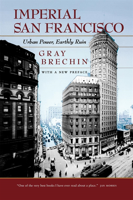 Gray Brechin - Imperial San Francisco, With a New Preface, E-bok