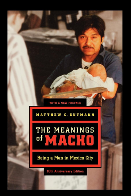 Matthew C. Gutmann - Meanings of Macho, E-bok
