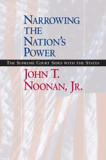 John T. Noonan Jr. - Narrowing the Nation's Power, E-bok
