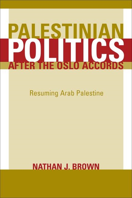Nathan Brown - Palestinian Politics after the Oslo Accords, E-bok