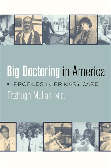 fitzhugh Mullan - Big Doctoring in America, E-bok