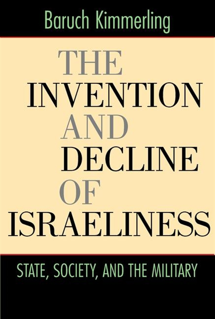 Baruch Kimmerling - Invention and Decline of Israeliness, E-bok