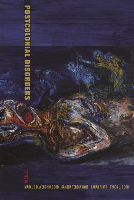 Byron J. Good, Sarah Pinto, Sandra Teresa Hyde, Mary-Jo DelVecchio Good - Postcolonial Disorders, E-bok