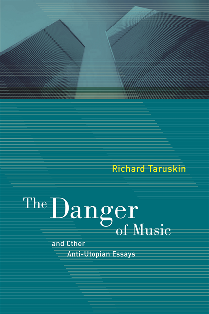 Richard Taruskin - Danger of Music and Other Anti-Utopian Essays, E-bok