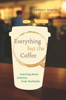 Bryant Simon - Everything but the Coffee, E-bok