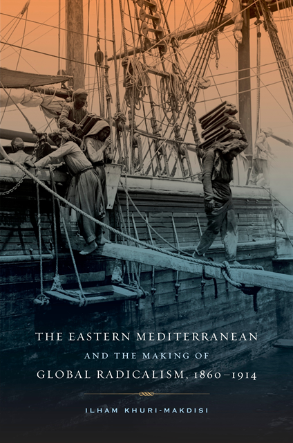 Ilham Khuri-Makdisi - Eastern Mediterranean and the Making of Global Radicalism, 1860-1914, E-bok