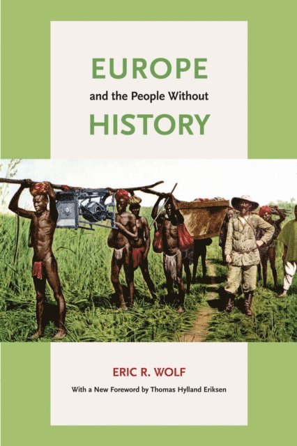 Eric R. Wolf - Europe and the People Without History, E-bok