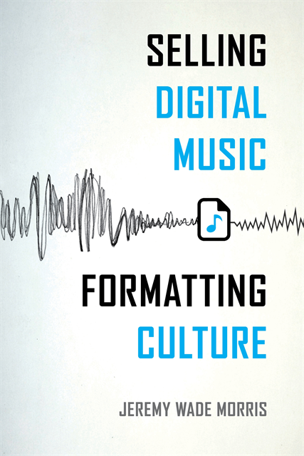 Jeremy Wade Morris - Selling Digital Music, Formatting Culture, E-bok