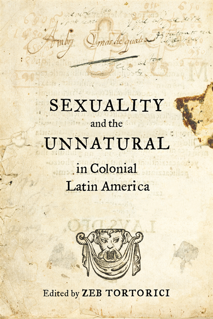 Zeb Tortorici - Sexuality and the Unnatural in Colonial Latin America, E-bok