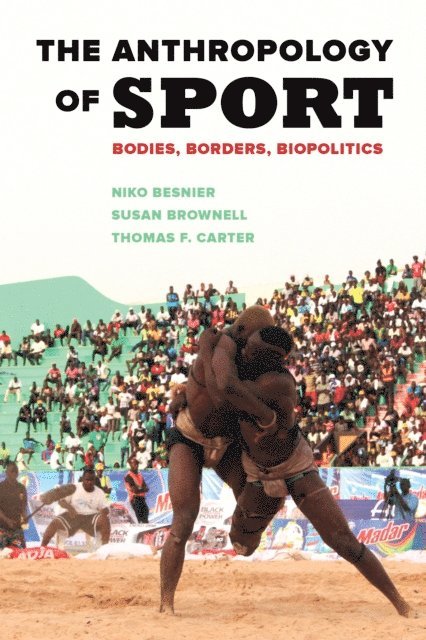 Thomas F. Carter, Susan Brownell, Niko Besnier - Anthropology of Sport, E-bok