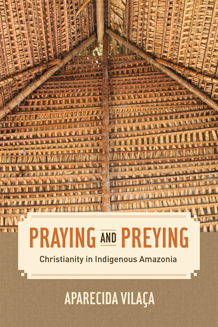 Aparecida Vilaca - Praying and Preying, E-bok