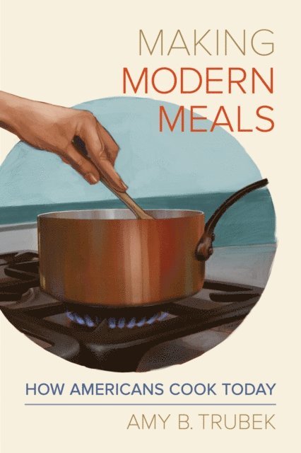 Amy B. Trubek - Making Modern Meals, E-bok