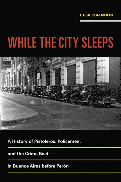 Lila Caimari - While the City Sleeps, E-bok