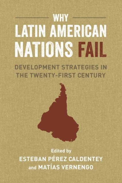 Esteban Perez Caldentey, Matias Vernengo - Why Latin American Nations Fail, E-bok